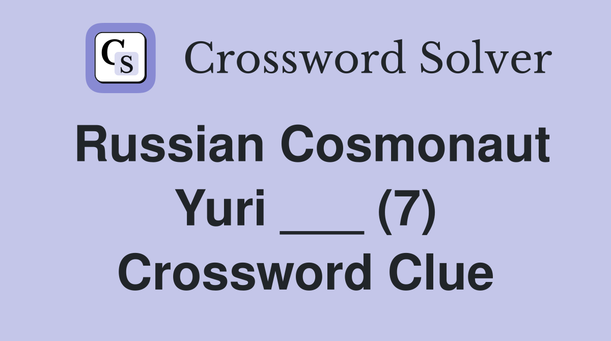 russian-cosmonaut-yuri-7-crossword-clue-answers-crossword-solver